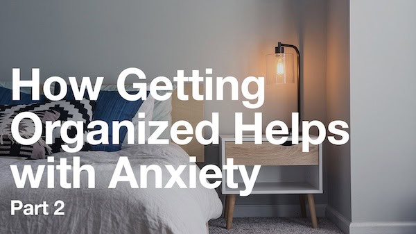 Image of bedroom and text "How getting organized helps with anxiety part 2"
